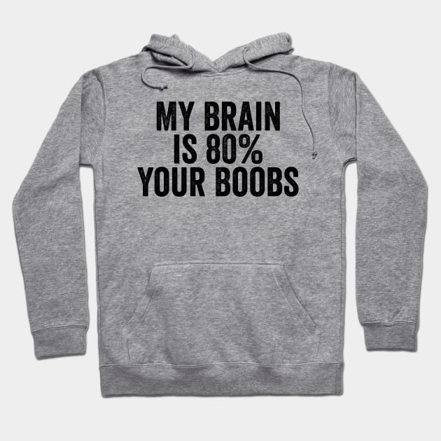 My Brain is 80% Your Boobs Black Hoodie by GuuuExperience